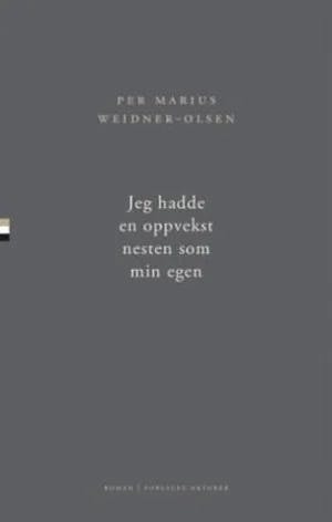 Omslag: "Jeg hadde en oppvekst nesten som min egen : roman" av Per Marius Weidner-Olsen