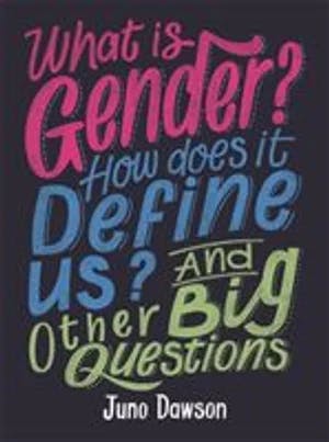 Omslag: "What is gender? how does it define us? and other big questions for kids" av Juno Dawson