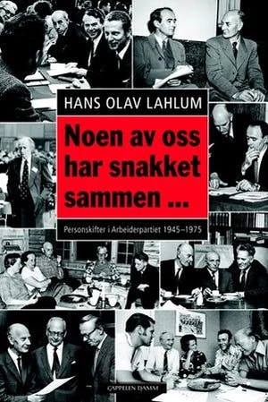 Omslag: "Noen av oss har snakket sammen- : personskifter i Arbeiderpartiet under Gerhardsen og Bratteli" av Hans Olav Lahlum