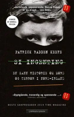 Omslag: "Si ingenting : en sann historie om mord og terror i Nord-Irland" av Patrick Radden Keefe
