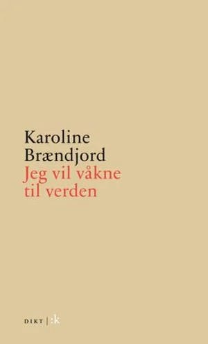 Omslag: "Jeg vil våkne til verden : dikt" av Karoline Brændjord