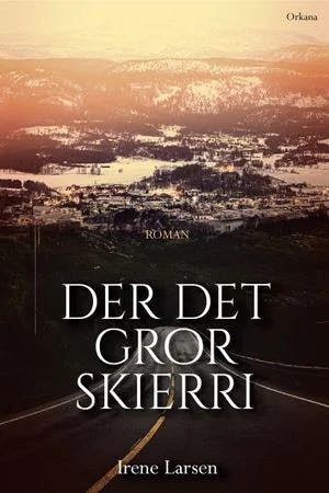 Omslag: "Der det gror skierri : : roman" av Irene Larsen