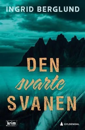 Omslag: "Den svarte svanen : : kriminalroman" av Ingrid Berglund