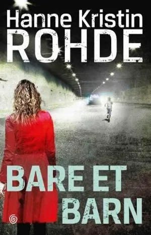 Omslag: "Bare et barn : kriminalroman" av Hanne Kristin Rohde