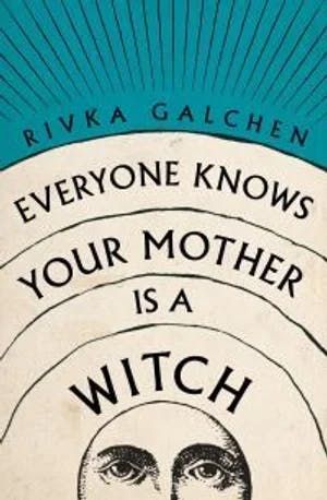 Omslag: "Everyone Knows Your Mother is a Witch" av Rivka Galchen