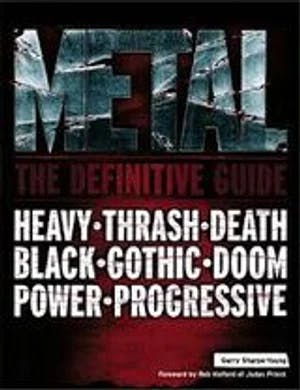 Omslag: "Metal : the definitive guide : heavy, nwobh, progressive, thrash, death, black, gothic, doom, nu" av Garry Sharpe-Young