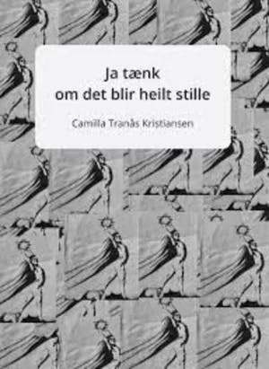 Omslag: "Ja tænk om det blir heilt stille" av Camilla Tranås Kristiansen