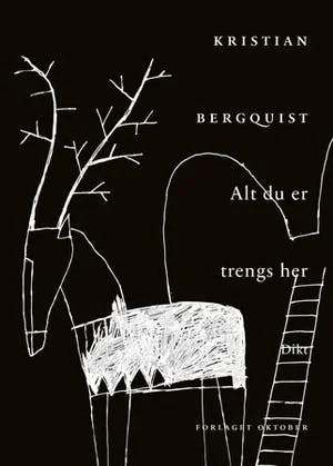 Omslag: "Alt du er trengs her : dikt" av Kristian Bergquist
